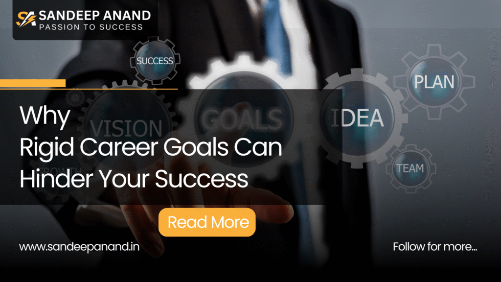 Why Rigid Career Goals Can Hinder Your Success